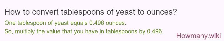 How to convert tablespoons of yeast to ounces? How to convert tablespoons of yeast to ounces?