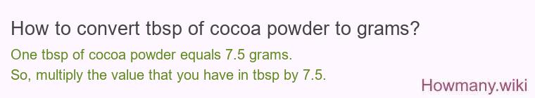 How to convert tbsp of cocoa powder to grams? How to convert tbsp of cocoa powder to grams?