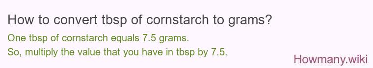 How to convert tbsp of cornstarch to grams? How to convert tbsp of cornstarch to grams?