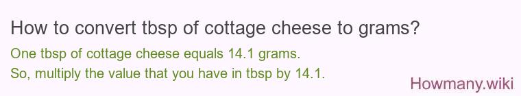 How to convert tbsp of cottage cheese to grams? How to convert tbsp of cottage cheese to grams?