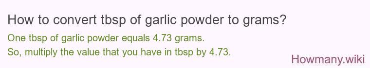 How to convert tbsp of garlic powder to grams? How to convert tbsp of garlic powder to grams?