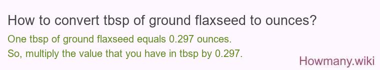 How to convert tbsp of ground flaxseed to ounces?