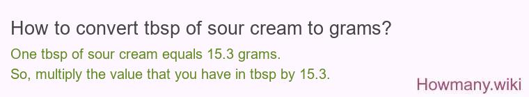 How to convert tbsp of sour cream to grams? How to convert tbsp of sour cream to grams?