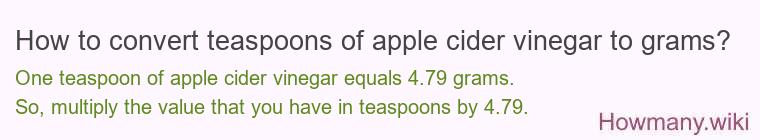 How to convert teaspoons of apple cider vinegar to grams? How to convert teaspoons of apple cider vinegar to grams?
