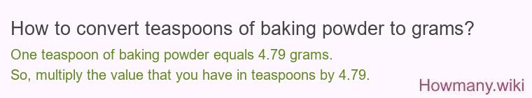 How to convert teaspoons of baking powder to grams? How to convert teaspoons of baking powder to grams?