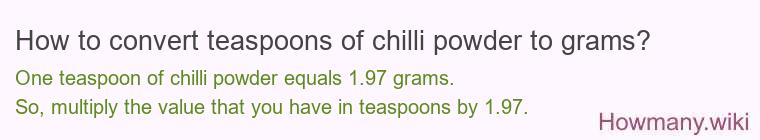 How to convert teaspoons of chilli powder to grams? How to convert teaspoons of chilli powder to grams?