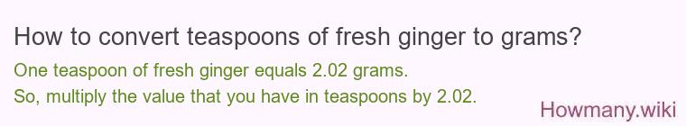 How to convert teaspoons of fresh ginger to grams?