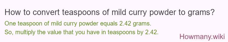 How to convert teaspoons of mild curry powder to grams? How to convert teaspoons of mild curry powder to grams?