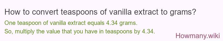How to convert teaspoons of vanilla extract to grams? How to convert teaspoons of vanilla extract to grams?