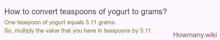 How to convert teaspoons of yogurt to grams? How to convert teaspoons of yogurt to grams?