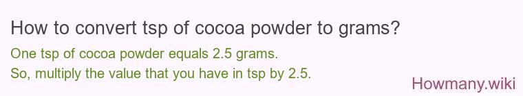 How to convert tsp of cocoa powder to grams? How to convert tsp of cocoa powder to grams?
