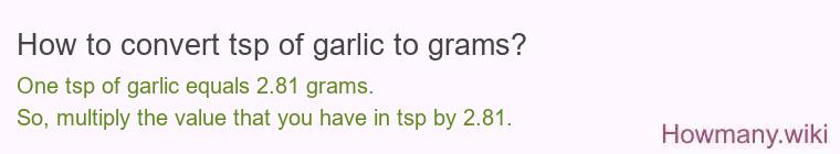 How to convert tsp of garlic to grams? How to convert tsp of garlic to grams?