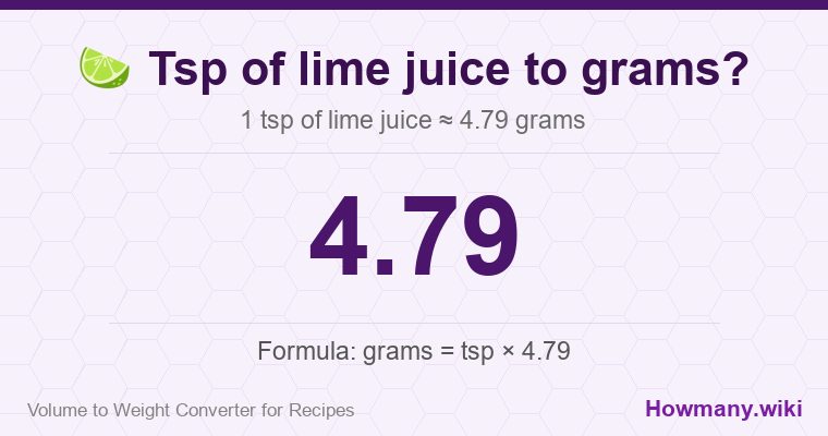 How to convert tsp of lime juice to grams? 1 tsp of lime juice ≈ 4.79 grams.