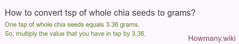 How to convert tsp of whole chia seeds to grams? How to convert tsp of whole chia seeds to grams?