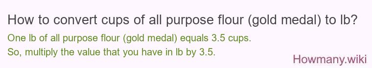 How to convert cups of all purpose flour (gold medal) to lb?