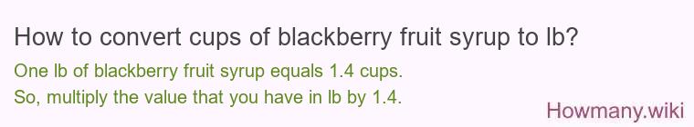 How to convert cups of blackberry fruit syrup to lb?