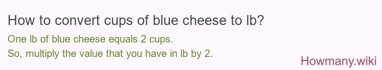 How to convert cups of blue cheese to lb? How to convert cups of blue cheese to lb?