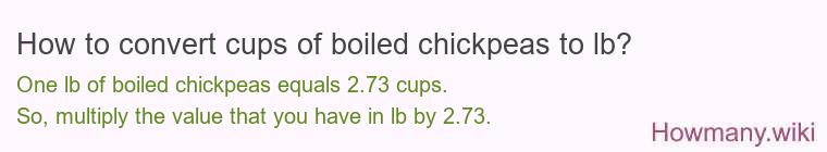 How to convert cups of boiled chickpeas to lb? How to convert cups of boiled chickpeas to lb?