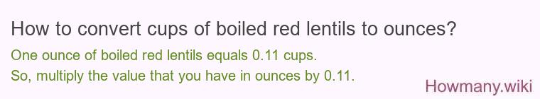 How to convert cups of boiled red lentils to ounces?