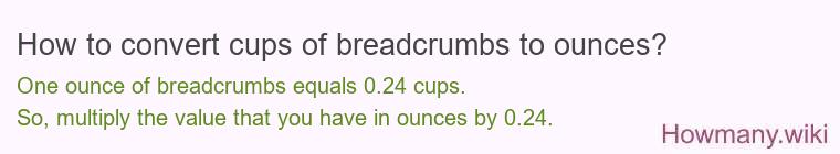 How to convert cups of breadcrumbs to ounces?