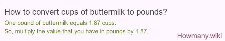 How to convert cups of buttermilk to pounds? How to convert cups of buttermilk to pounds?