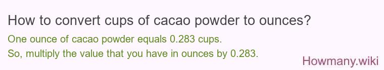 How to convert cups of cacao powder to ounces?