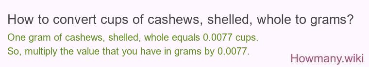 How to convert cups of cashews, shelled, whole to grams?
