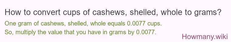 How to convert cups of cashews, shelled, whole to grams?