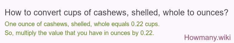 How to convert cups of cashews, shelled, whole to ounces?