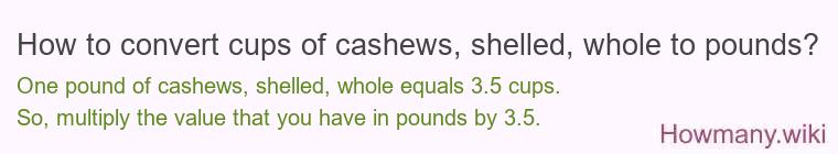 How to convert cups of cashews, shelled, whole to pounds?