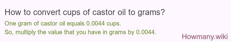 How to convert cups of castor oil to grams?