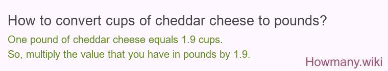 How to convert cups of cheddar cheese to pounds? How to convert cups of cheddar cheese to pounds?