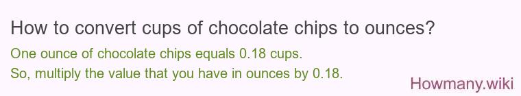How to convert cups of chocolate chips to ounces? How to convert cups of chocolate chips to ounces?