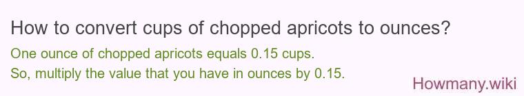 How to convert cups of chopped apricots to ounces?