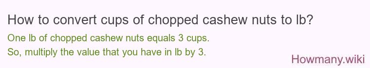 How to convert cups of chopped cashew nuts to lb?