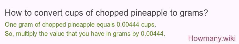 How to convert cups of chopped pineapple to grams?