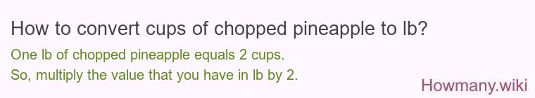 How to convert cups of chopped pineapple to lb?