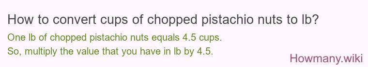 How to convert cups of chopped pistachio nuts to lb?
