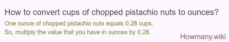 How to convert cups of chopped pistachio nuts to ounces?