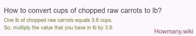 How to convert cups of chopped raw carrots to lb?