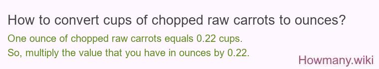 How to convert cups of chopped raw carrots to ounces?