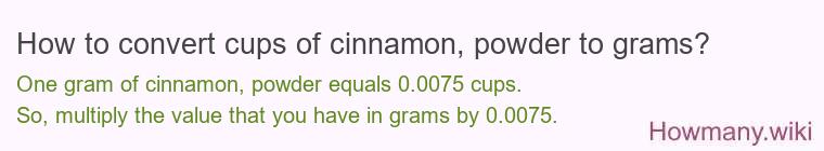 How to convert cups of cinnamon powder to grams?