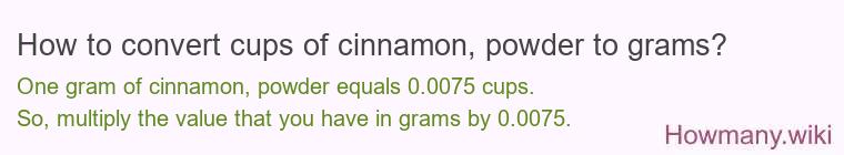 How to convert cups of cinnamon powder to grams?