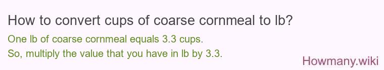 How to convert cups of coarse cornmeal to lb?
