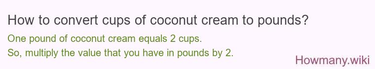 How to convert cups of coconut cream to pounds?
