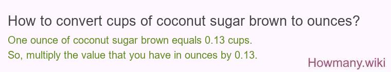 How to convert cups of coconut sugar brown to ounces?