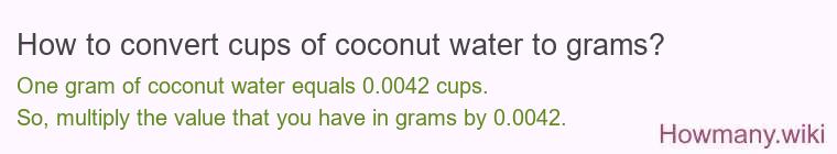 How to convert cups of coconut water to grams?