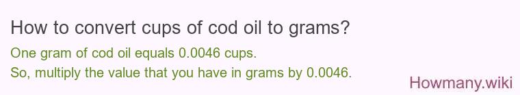 How to convert cups of cod oil to grams?