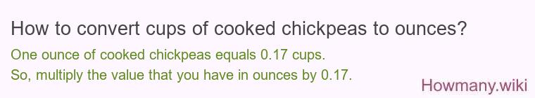 How to convert cups of cooked chickpeas to ounces?