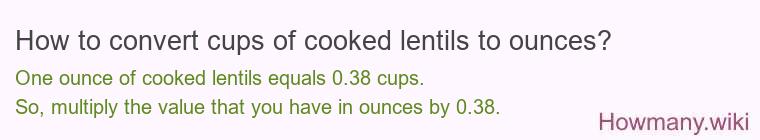 How to convert cups of cooked lentils to ounces?